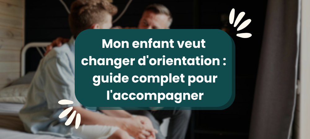 Lire la suite à propos de l’article Mon enfant veut changer d&rsquo;orientation : guide complet pour l&rsquo;accompagner